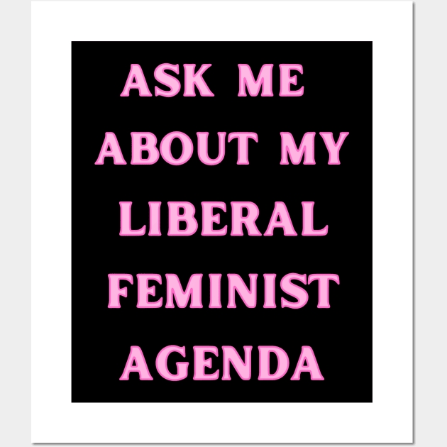 Ask Me About My Liberal Feminist Agenda Wall Art by Caring is Cool